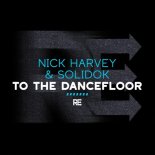 Nick Harvey, Solidok - To The Dancefloor (Main Mix)