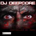 DJ Deepcore - Controlled by Fury (Original Mix)