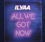 ILYAA — All We Got Now