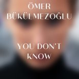 Ömer Bükülmezoğlu - You Don't Know