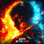 Acryx - We Still Burn (Extended Mix)
