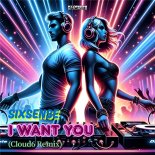 Sixsense - I Want You (Cloud6 Remix)