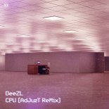 DEEZL - CPU (Adjuzt Remix) (Extended Mix)
