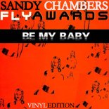 Sandy Chambers and Flyawards - Be My Baby (Extended Mix)