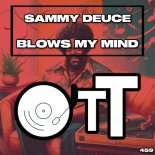 Sammy Deuce - Blows My Mind (Original Mix)
