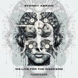 Stanny Abram - We Live For The Weekend (Original Mix)