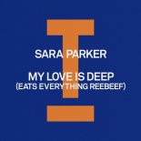 Sara Parker - My Love Is Deep (Eats Everything Extended Reebeef)