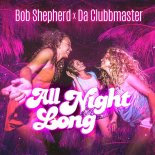 Bob Shepherd & Da Clubbmaster - All Night Long (Extended Instrumental)