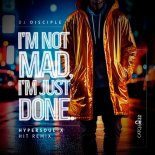 DJ Disciple, Glowdin - I'm Not Mad, I'm Just Done (HyperSOUL-X Remix)