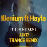 Illenium feat.Hayla - It's In My Arms (A2K77 Trance Rmx)