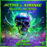 Acting & Xikinie - Break All My Bones (Streaming Edit)