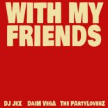DJ Jex and Daim Vega and The Partyloverz - With My Friends (Party Anthem)