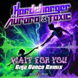 Hardcharger Vs. Aurora & Toxic - Wait for You (Giga Dance Remix)