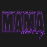 Fabian Farell & Ryan Spicer Feat. Robin White - Mama Don't Cry (Extended Mix)