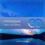 PIPEDR3AM - Into The Abyss (Radio Edit)