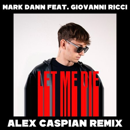 Mark Dann feat. Giovanni Ricci - Let Me Die (Alex Caspian Remix)