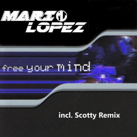 Mario Lopez - Free Your Mind (Scotty Edit)