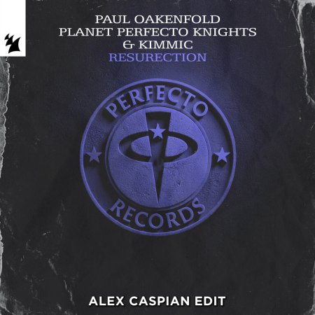 Paul Oakenfold, Planet Perfecto Knights & KIMMIC - ResuRection (Alex Caspian Edit)