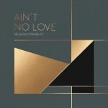 Benjamin Franklin - Ain't No Love (Marbella Club Mix)