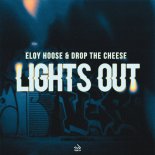 Drop The Cheese & Eloy Hoose - Lights Out (Club Mix)