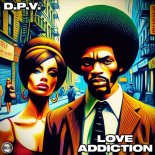 D.P.V. - Love Addiction (Original Mix)