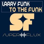 Larry Funk - To The Funk (Original Mix)