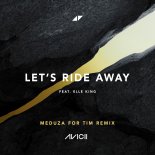 Avicii feat. Elle King - Let's Ride Away (MEDUZA For Tim Remix)
