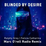 Ralphy Grey and Felicia Catharina - Blinded By Desire (Marc O'rell Radio Edit Remix)