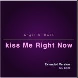 Angel Gi Ross - kiss Me Right Now (Extended Version)