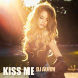 DJ AURM - Kiss Me (Original Mix)