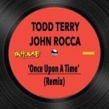 Todd Terry, John Rocca - Once Upon A Time (Extended Remix)