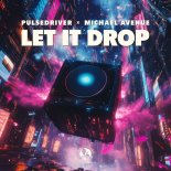 Pulsedriver & Michael Avenue - Let It Drop