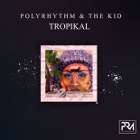 The Kid, PolyRhythm - Tropikal