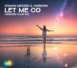 Airborn & Roman Messer - Let Me Go (Airborn Extended Club Mix)