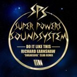 Super Powers Soundsystem, Richard Earnshaw - Do It Like This (Richard Earnshaw Sugarsoul club remix)