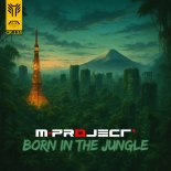 M-Project - Born In The Jungle (Original Mix)