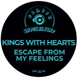 Kings With Hearts - Escape From My Feelings