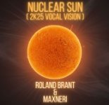 Roland Brant, Max Neri - Nuclear Sun (2K25 Vocal Vision)