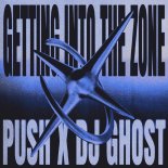 PUSH & DJ Ghost - Getting Into The Zone (Original Mix)
