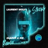Laurent Wolf - No Stress (Glazur & XM Extended Remix)