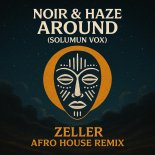 Noir & Haze - Around (Zeller Afro Remix)
