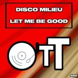 Disco Milieu - Let Me Be Good