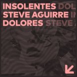 Steve Aguirre, INSOLENTES - Dolores