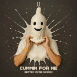 Better With Condom - Cummin For Me (Extended)