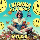 R.O.X.X - I Wanna Be A Hippy (Original Mix)