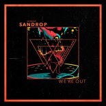 Sandrop - We're Out (Original Mix)