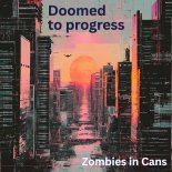 Zombies in Cans - Doomed to progress