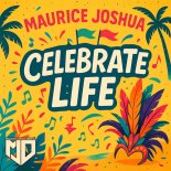 Maurice Joshua - Celebrate Life (Original Mix)