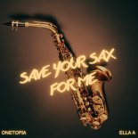 ONETOPIA, Ella A - Save Your Sax for Me