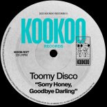 Toomy Disco - Sorry Honey, Goodbye Darling (Original Mix)